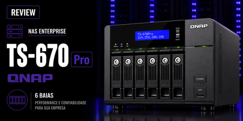 TS-670 Pro Qnap: Review completo do storage NAS de 6 baias