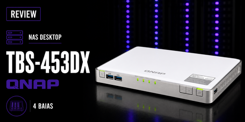 TBS-453DX Qnap: Uma análise detalhada deste NAS 4 baias